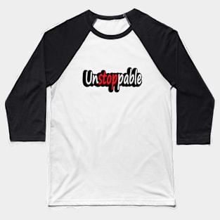 Unstoppable Being Unstoppable Baseball T-Shirt